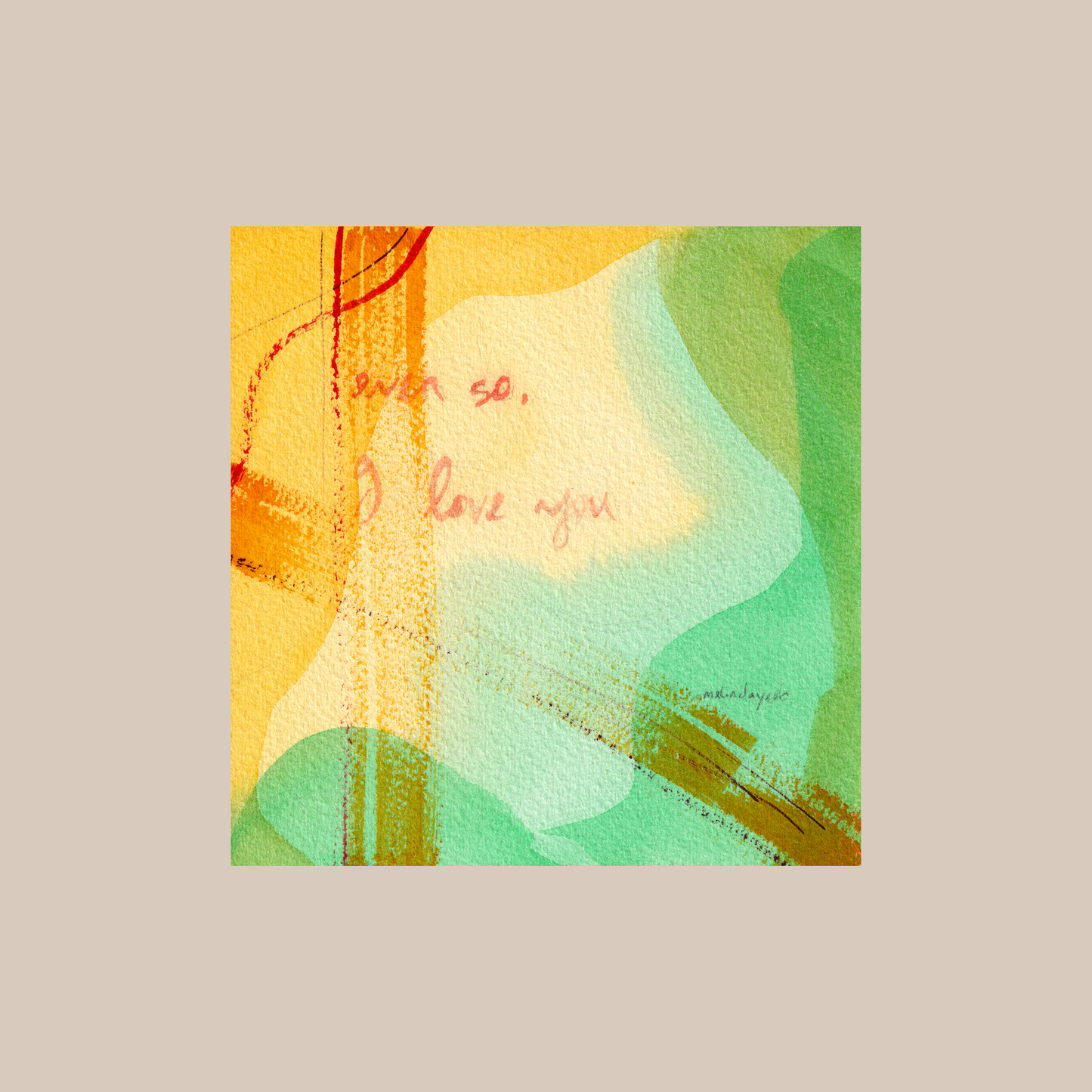 Square colourful abstract painting art print with expressive brushstrokes with handwritten words Even so, I love you.