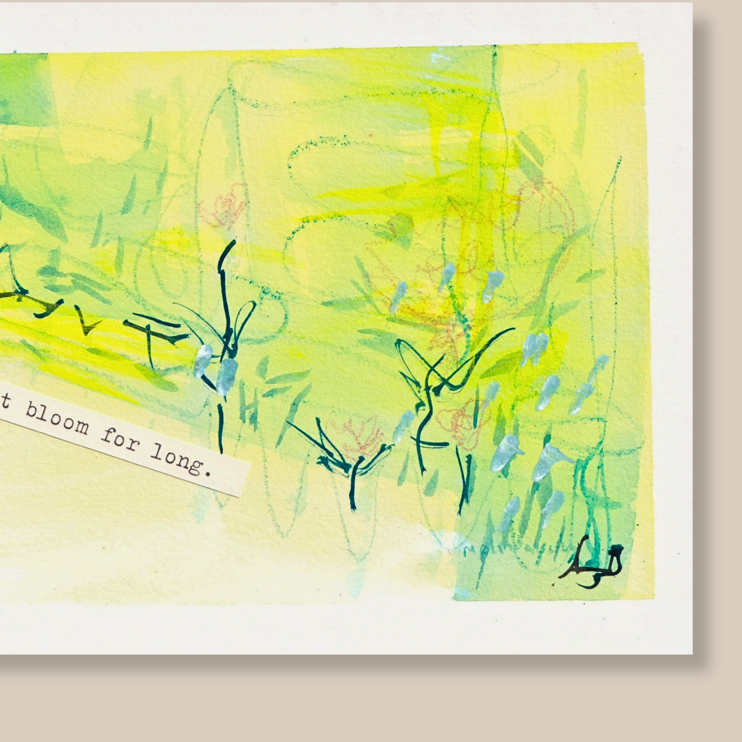 Close up of cheerful blue, green, yellow, pink abstract mixed media painting with flowers, typewritten text 'Flowers Don't Bloom For Long' on a smooth hot-pressed watercolour paper on a beige background