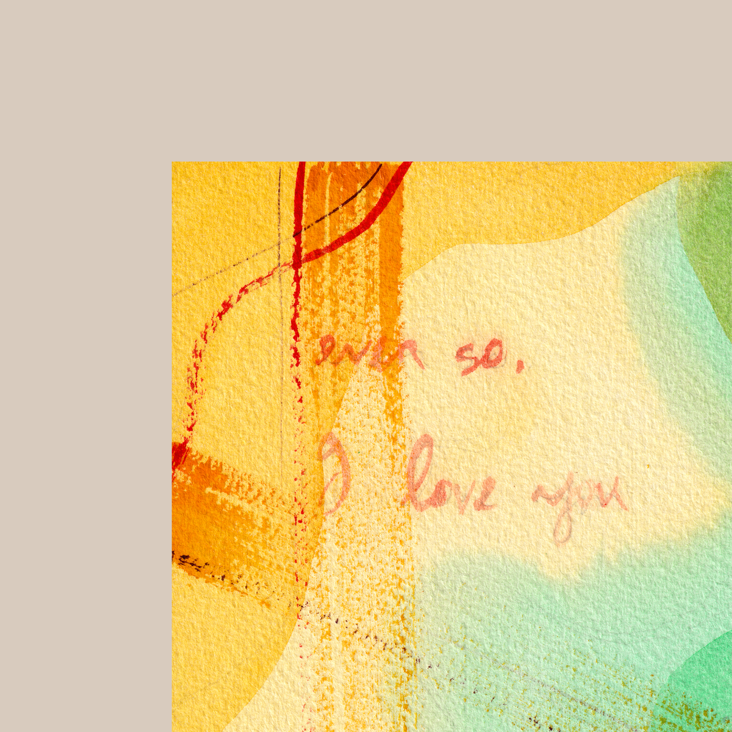 Close-up of square colourful abstract painting art print with expressive brushstrokes with handwritten words Even so, I love you.
