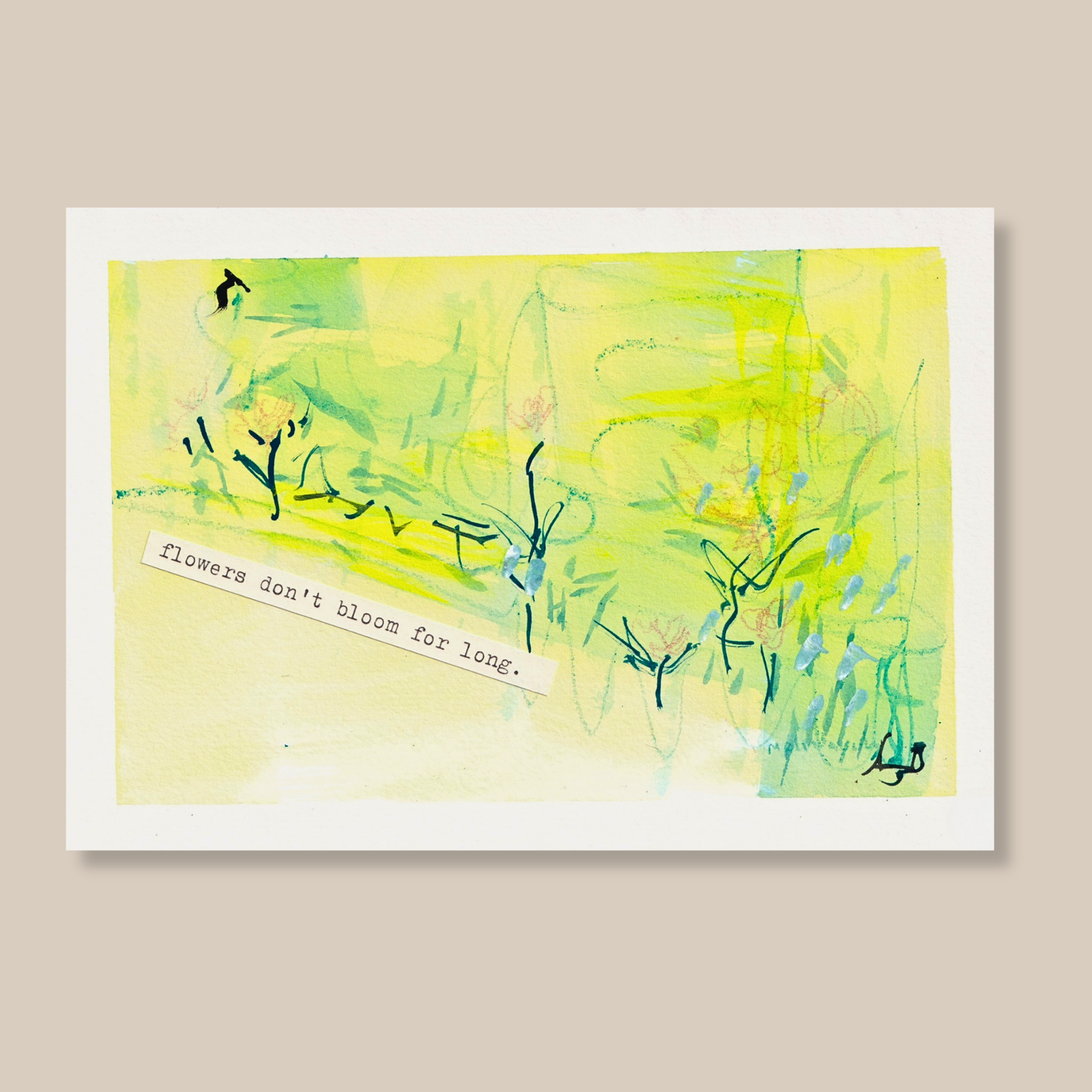 Cheerful blue, green, yellow, pink abstract mixed media painting with flowers, typewritten text 'Flowers Don't Bloom For Long' on a smooth hot-pressed watercolour paper on a beige background
