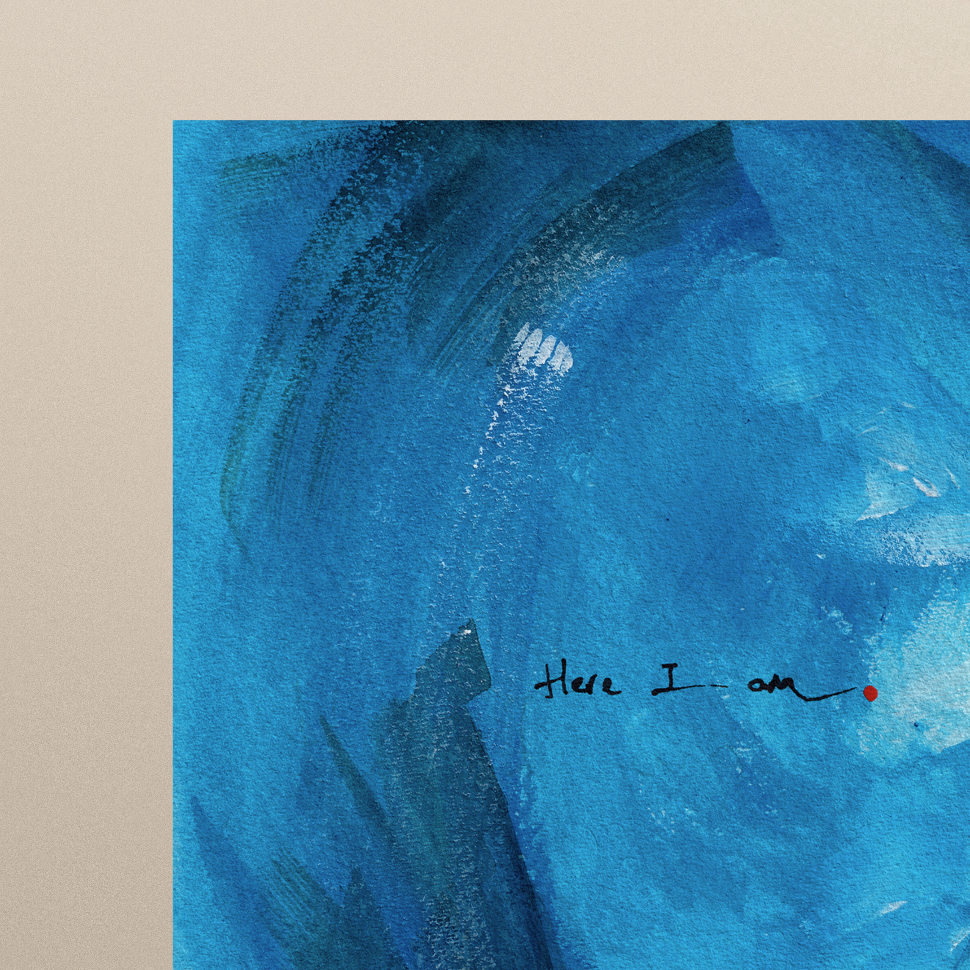 Close-up of abstract painting in blue with expressive brushstrokes and handwritten word Here I Am with a dot of red paint, spiritual modern art print.